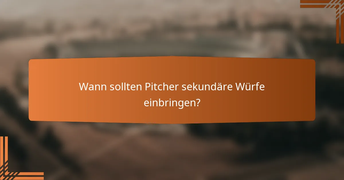 Wann sollten Pitcher sekundäre Würfe einbringen?