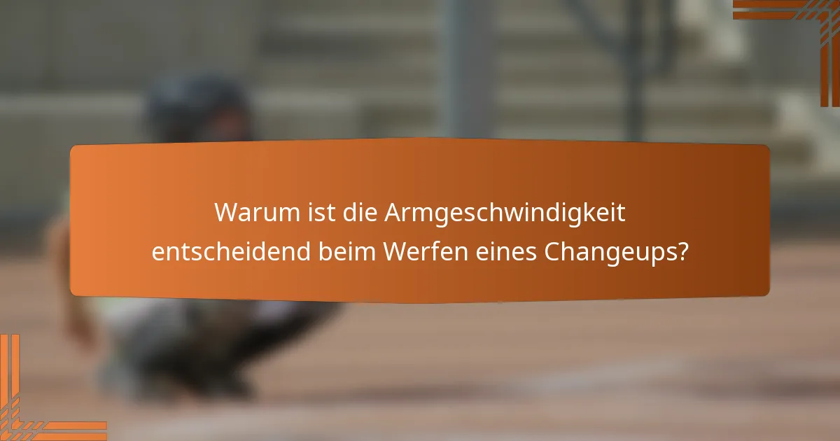 Warum ist die Armgeschwindigkeit entscheidend beim Werfen eines Changeups?