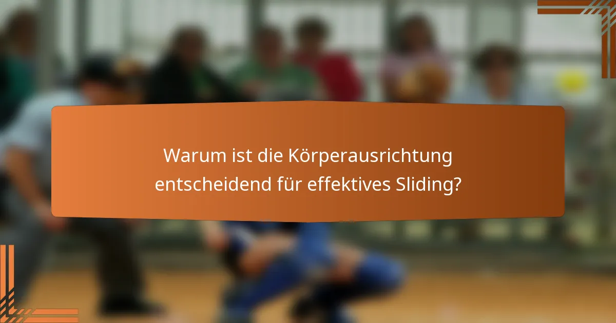 Warum ist die Körperausrichtung entscheidend für effektives Sliding?