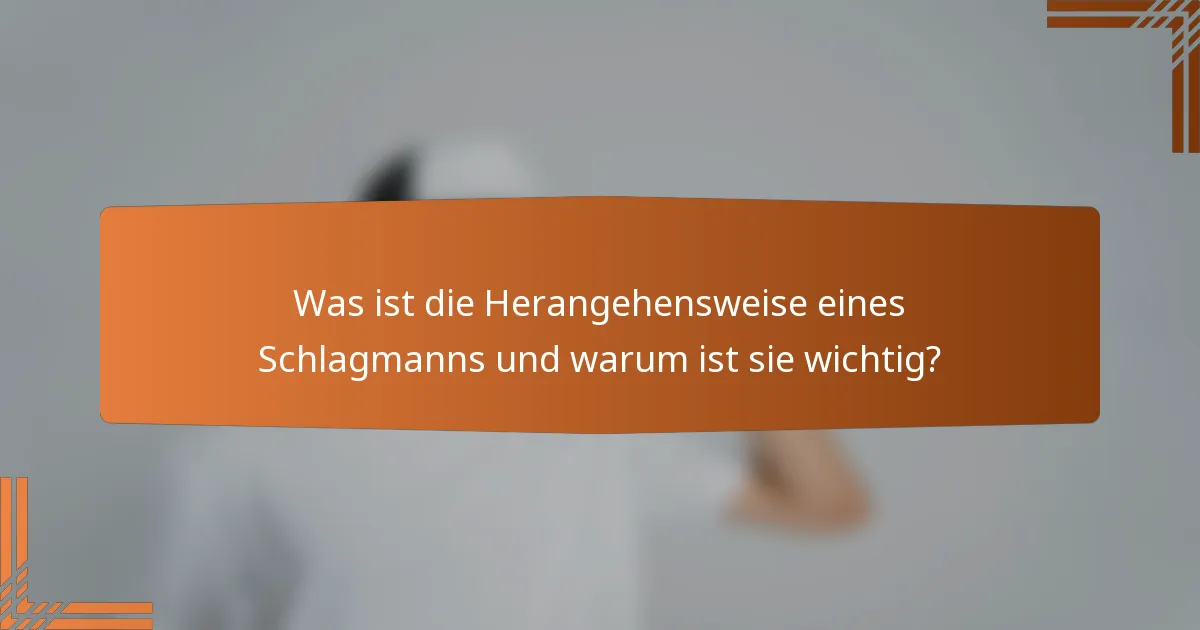 Was ist die Herangehensweise eines Schlagmanns und warum ist sie wichtig?