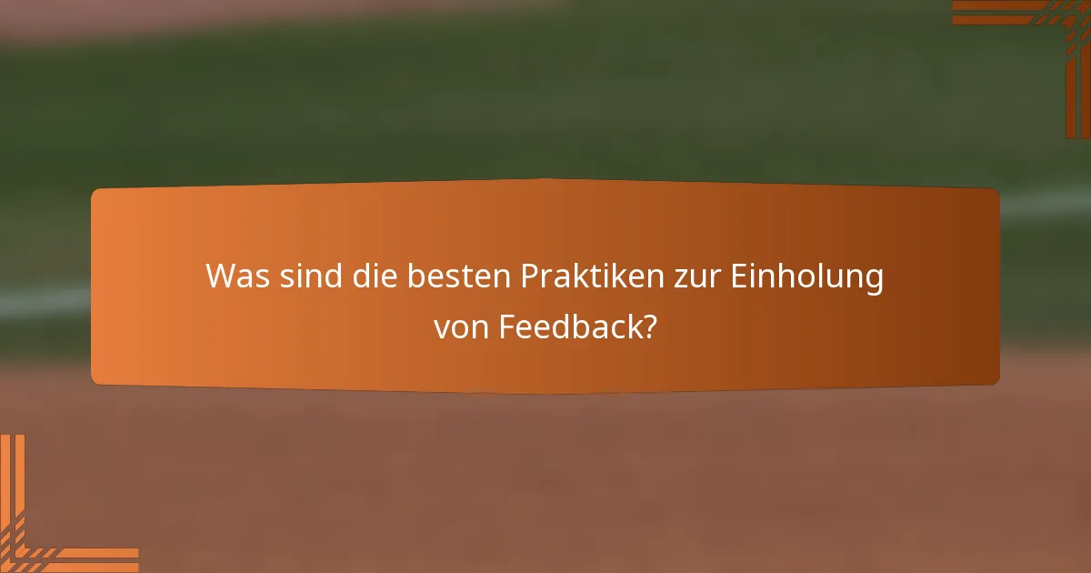 Was sind die besten Praktiken zur Einholung von Feedback?