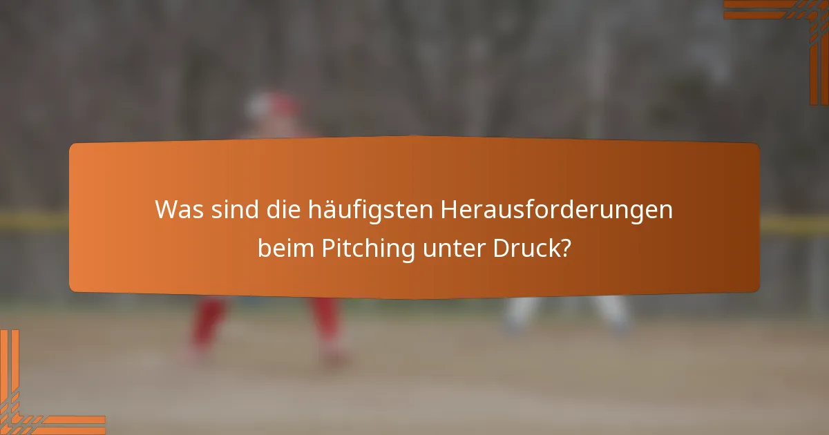 Was sind die häufigsten Herausforderungen beim Pitching unter Druck?