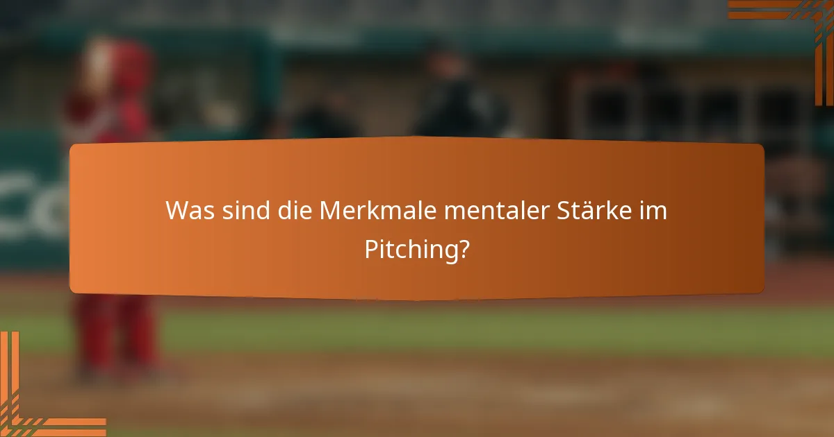 Was sind die Merkmale mentaler Stärke im Pitching?