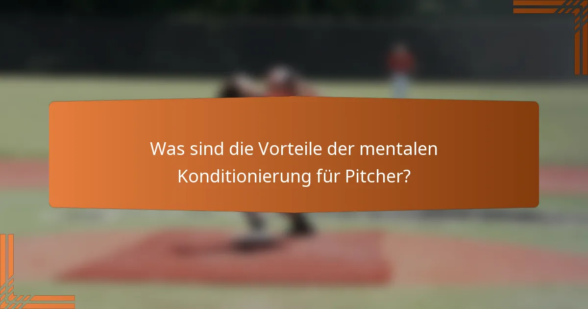 Was sind die Vorteile der mentalen Konditionierung für Pitcher?