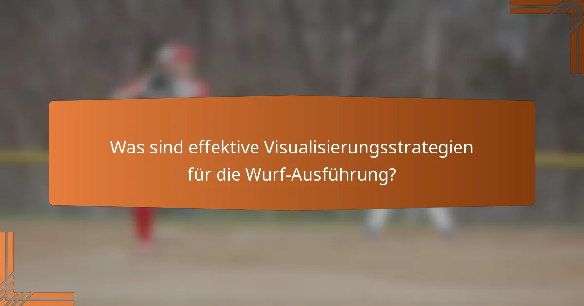 Was sind effektive Visualisierungsstrategien für die Wurf-Ausführung?