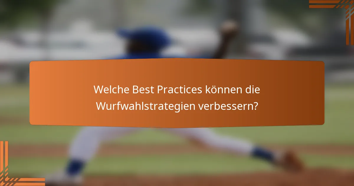 Welche Best Practices können die Wurfwahlstrategien verbessern?