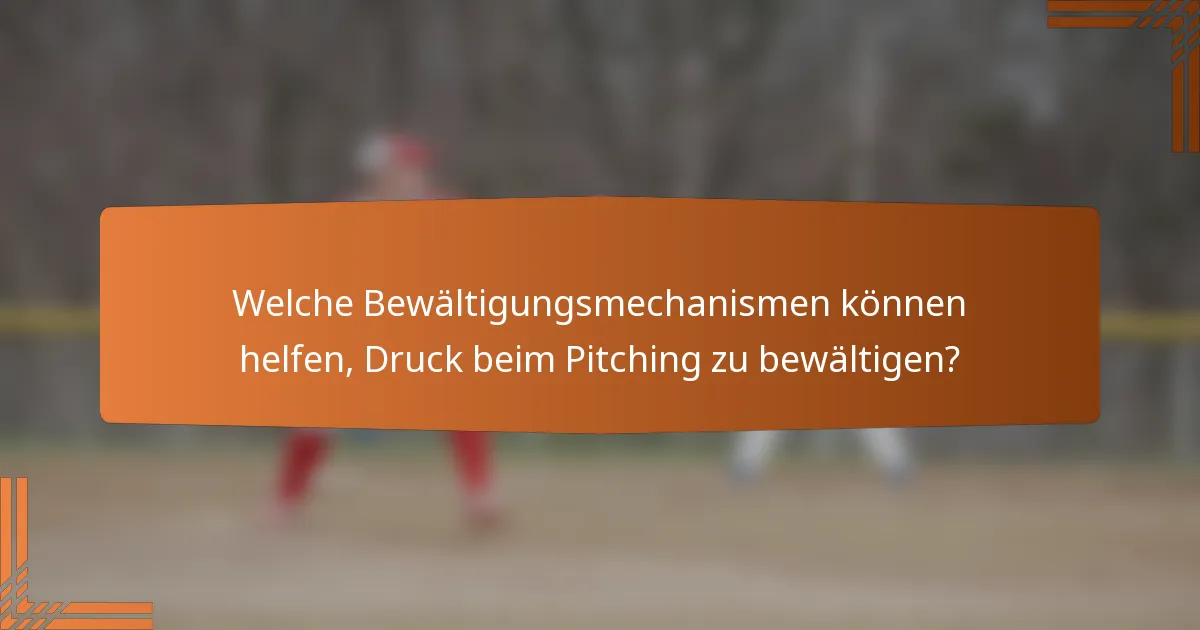 Welche Bewältigungsmechanismen können helfen, Druck beim Pitching zu bewältigen?