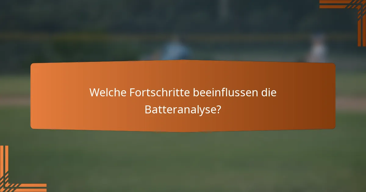 Welche Fortschritte beeinflussen die Batteranalyse?
