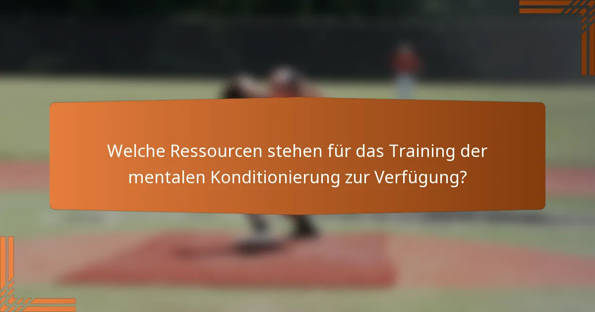 Welche Ressourcen stehen für das Training der mentalen Konditionierung zur Verfügung?