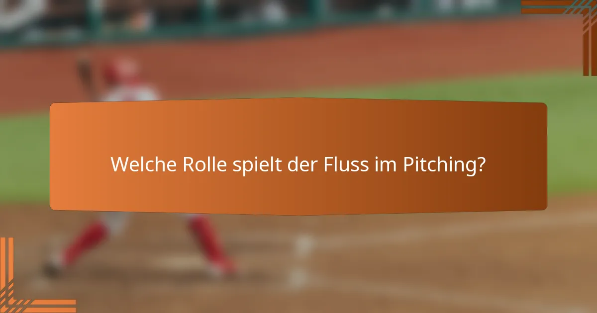 Welche Rolle spielt der Fluss im Pitching?