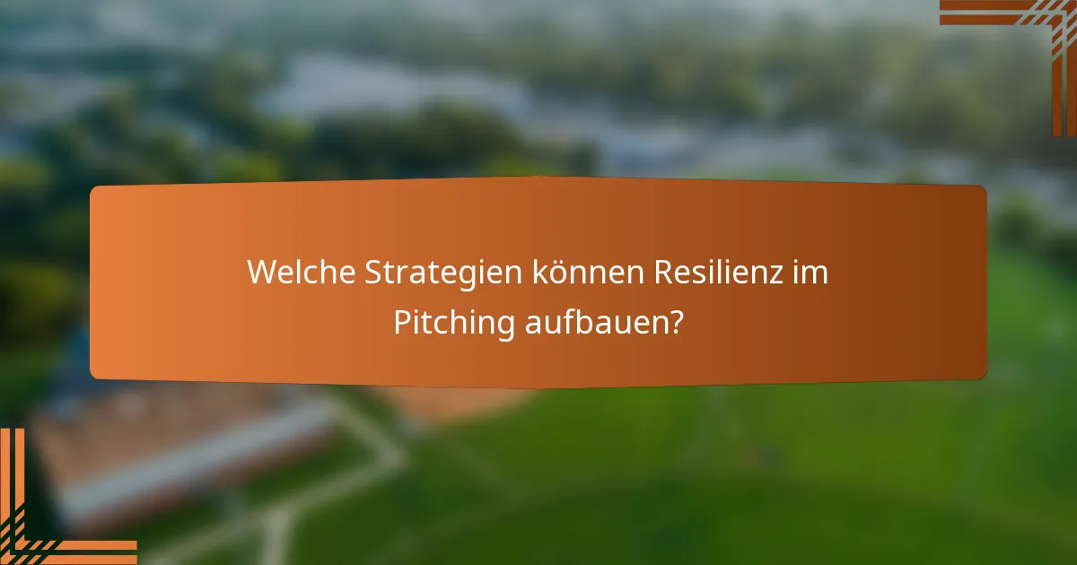Welche Strategien können Resilienz im Pitching aufbauen?