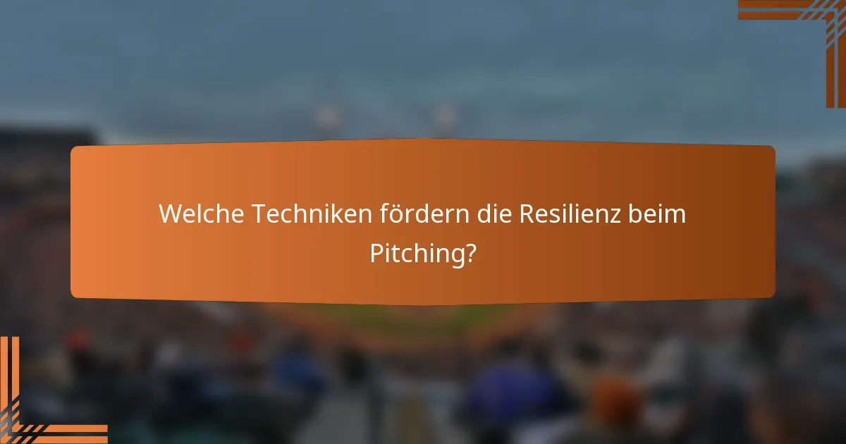 Welche Techniken fördern die Resilienz beim Pitching?