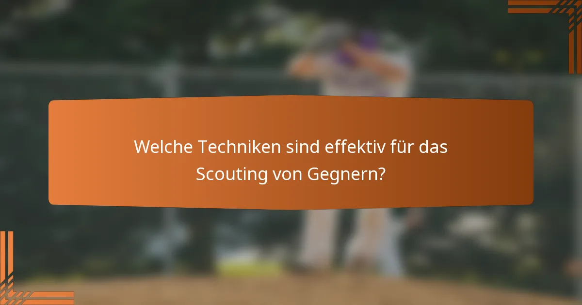 Welche Techniken sind effektiv für das Scouting von Gegnern?