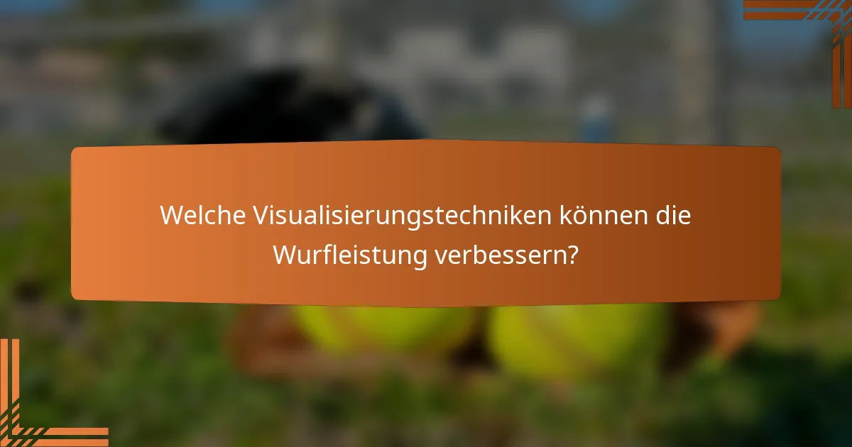 Welche Visualisierungstechniken können die Wurfleistung verbessern?