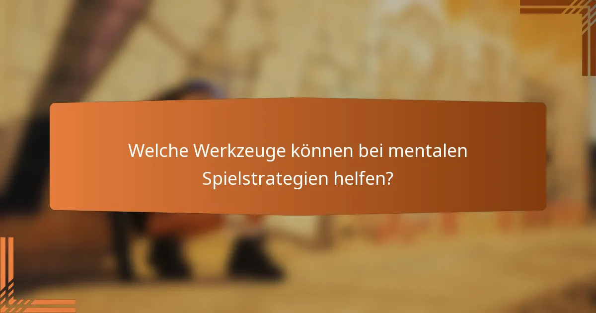 Welche Werkzeuge können bei mentalen Spielstrategien helfen?