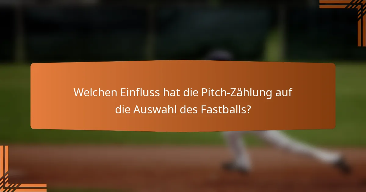 Welchen Einfluss hat die Pitch-Zählung auf die Auswahl des Fastballs?