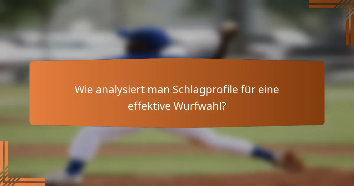 Wie analysiert man Schlagprofile für eine effektive Wurfwahl?