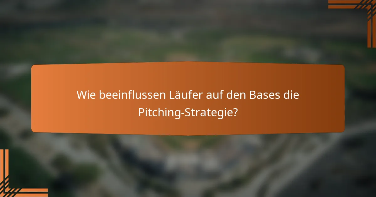 Wie beeinflussen Läufer auf den Bases die Pitching-Strategie?