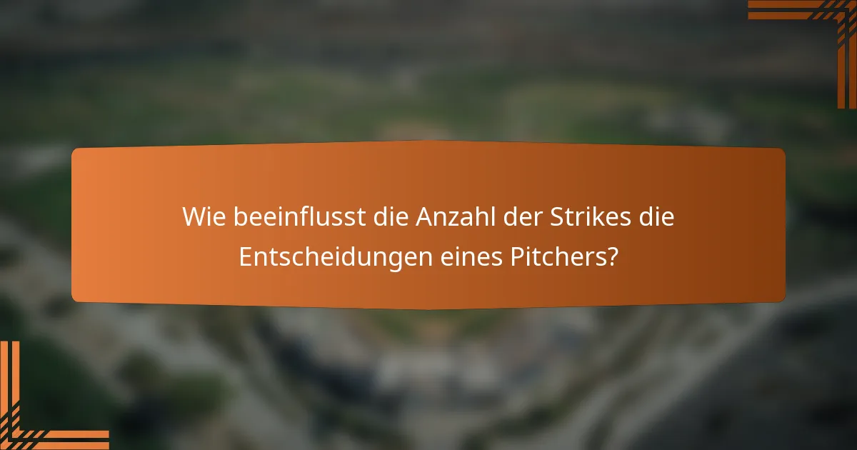 Wie beeinflusst die Anzahl der Strikes die Entscheidungen eines Pitchers?