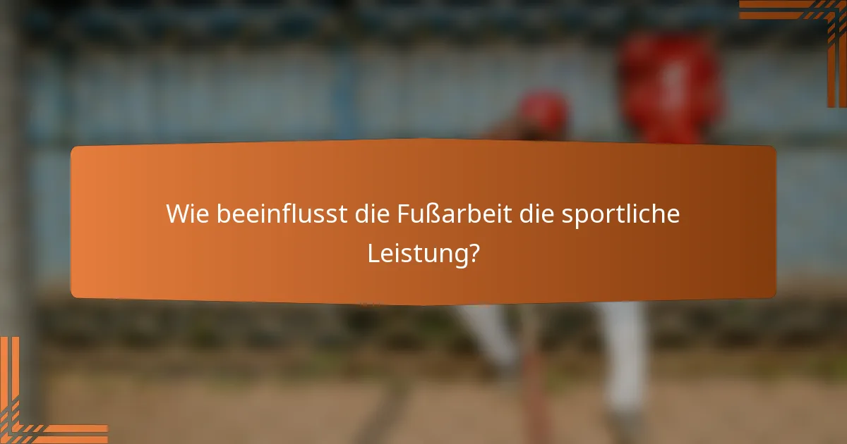 Wie beeinflusst die Fußarbeit die sportliche Leistung?