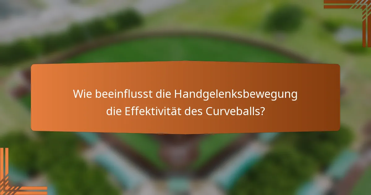 Wie beeinflusst die Handgelenksbewegung die Effektivität des Curveballs?