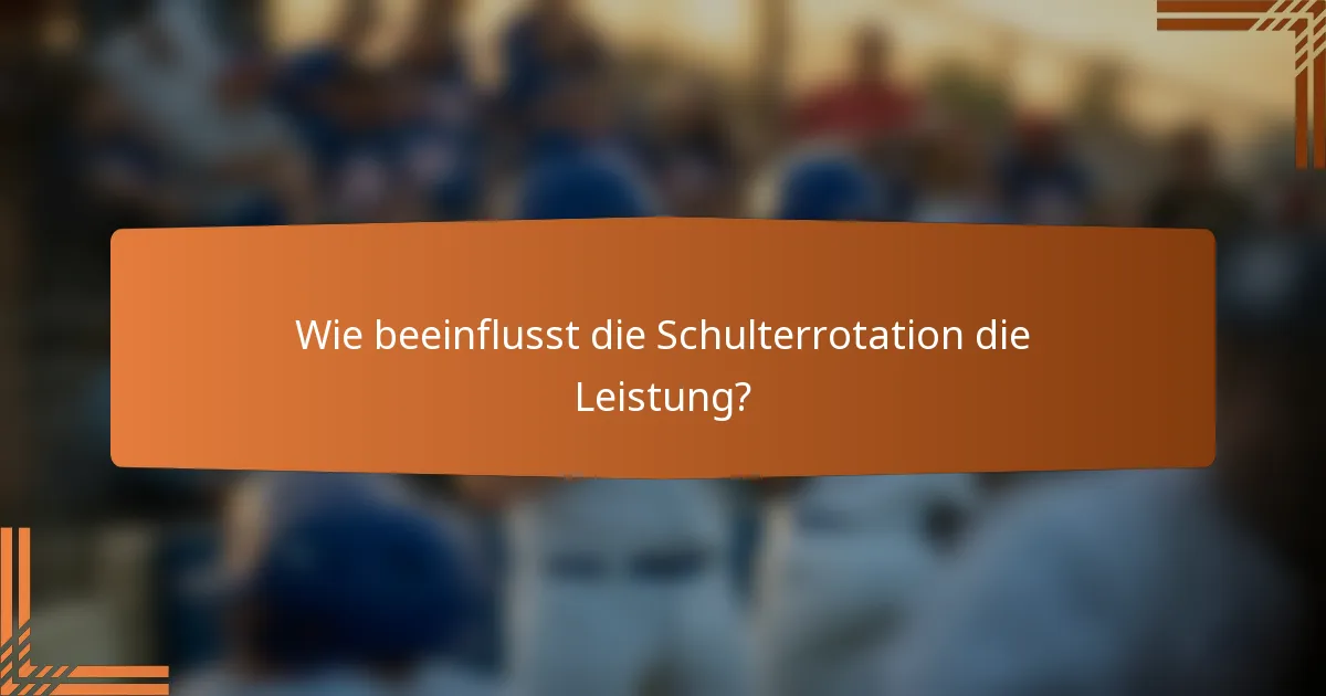 Wie beeinflusst die Schulterrotation die Leistung?