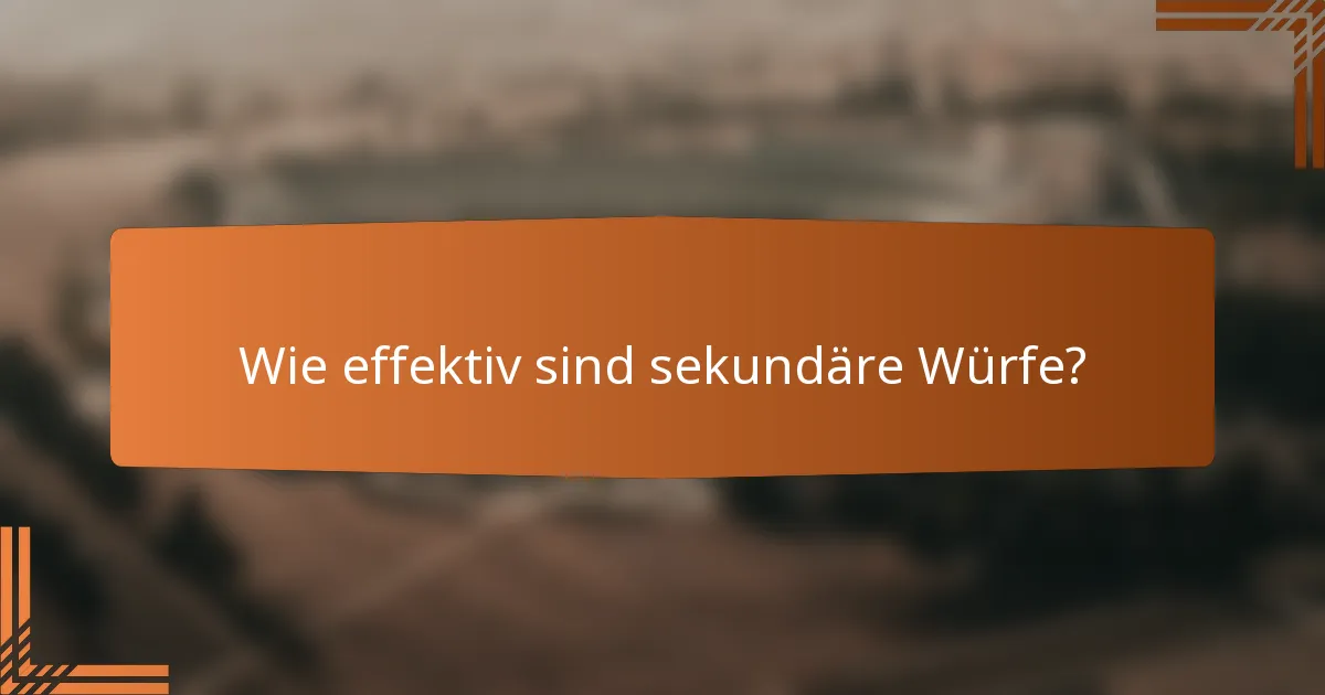 Wie effektiv sind sekundäre Würfe?