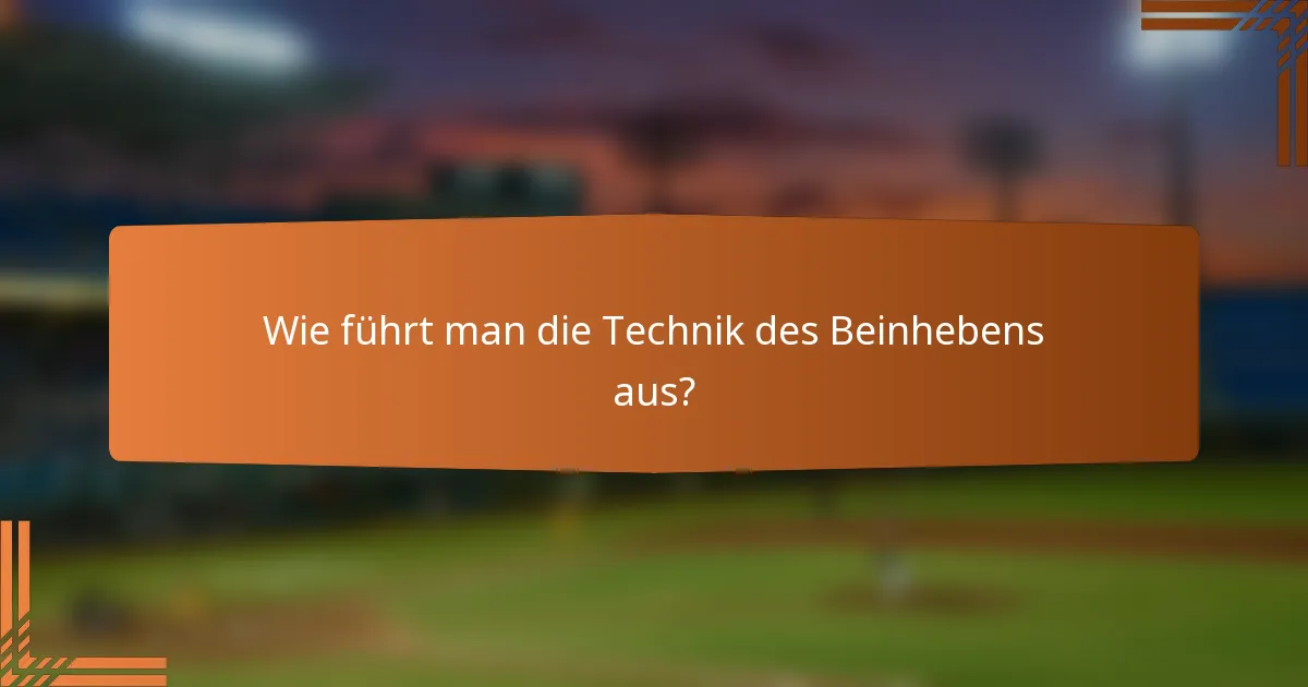 Wie führt man die Technik des Beinhebens aus?