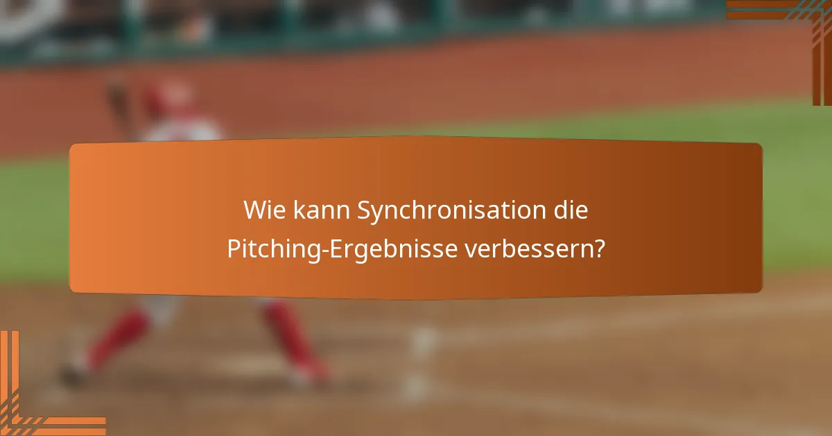 Wie kann Synchronisation die Pitching-Ergebnisse verbessern?