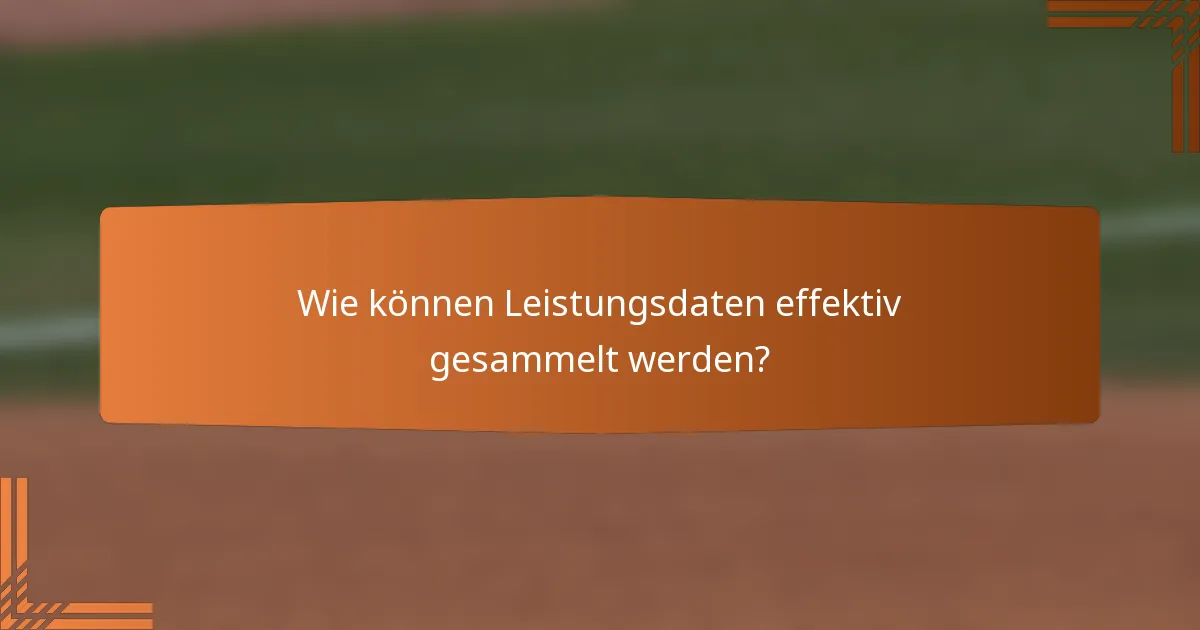 Wie können Leistungsdaten effektiv gesammelt werden?