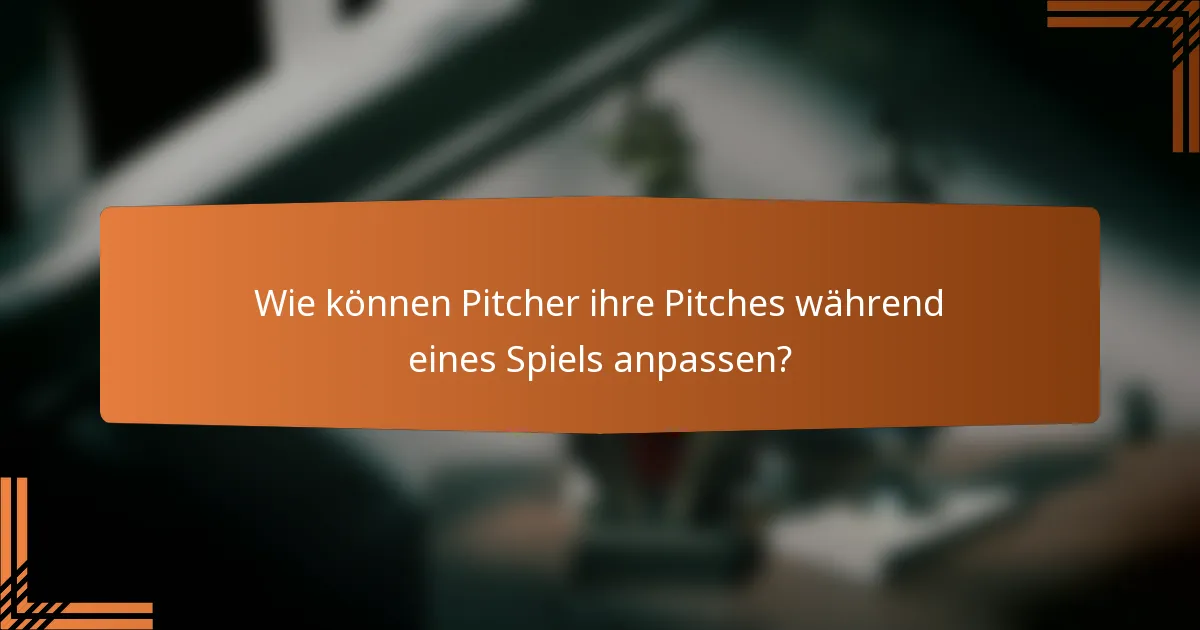 Wie können Pitcher ihre Pitches während eines Spiels anpassen?