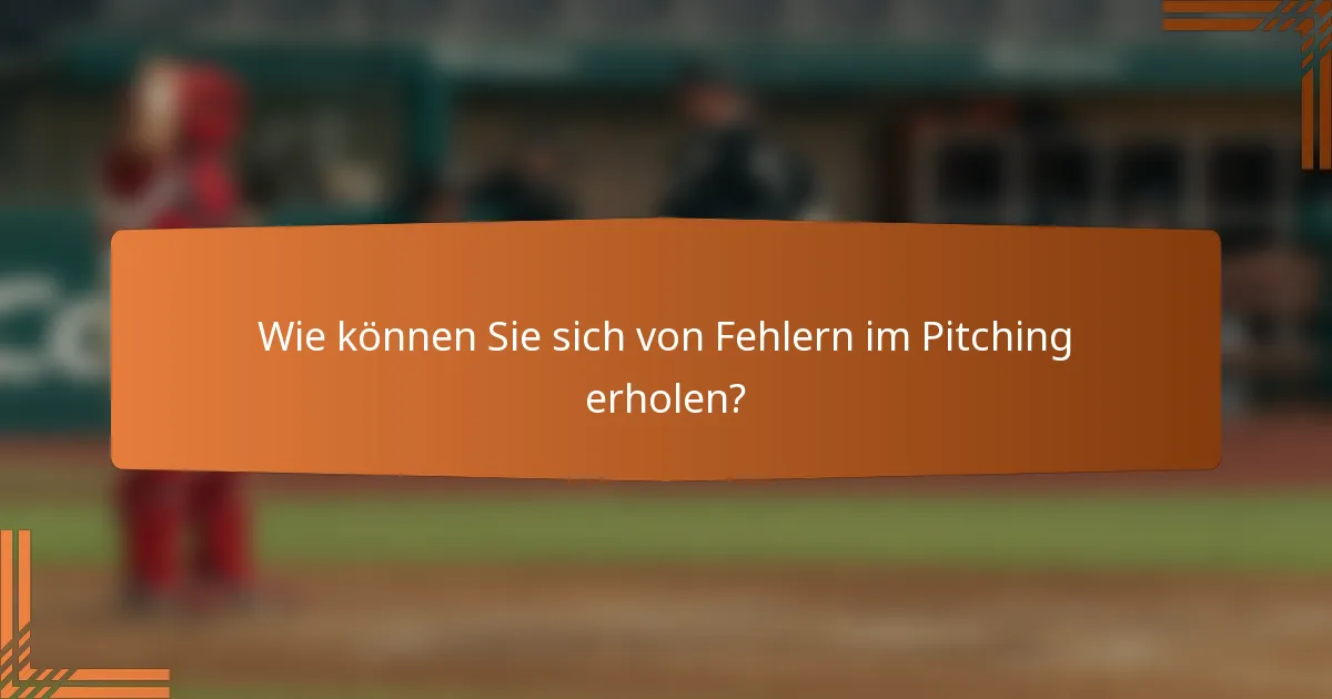 Wie können Sie sich von Fehlern im Pitching erholen?