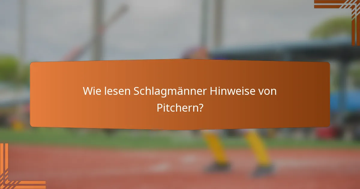 Wie lesen Schlagmänner Hinweise von Pitchern?