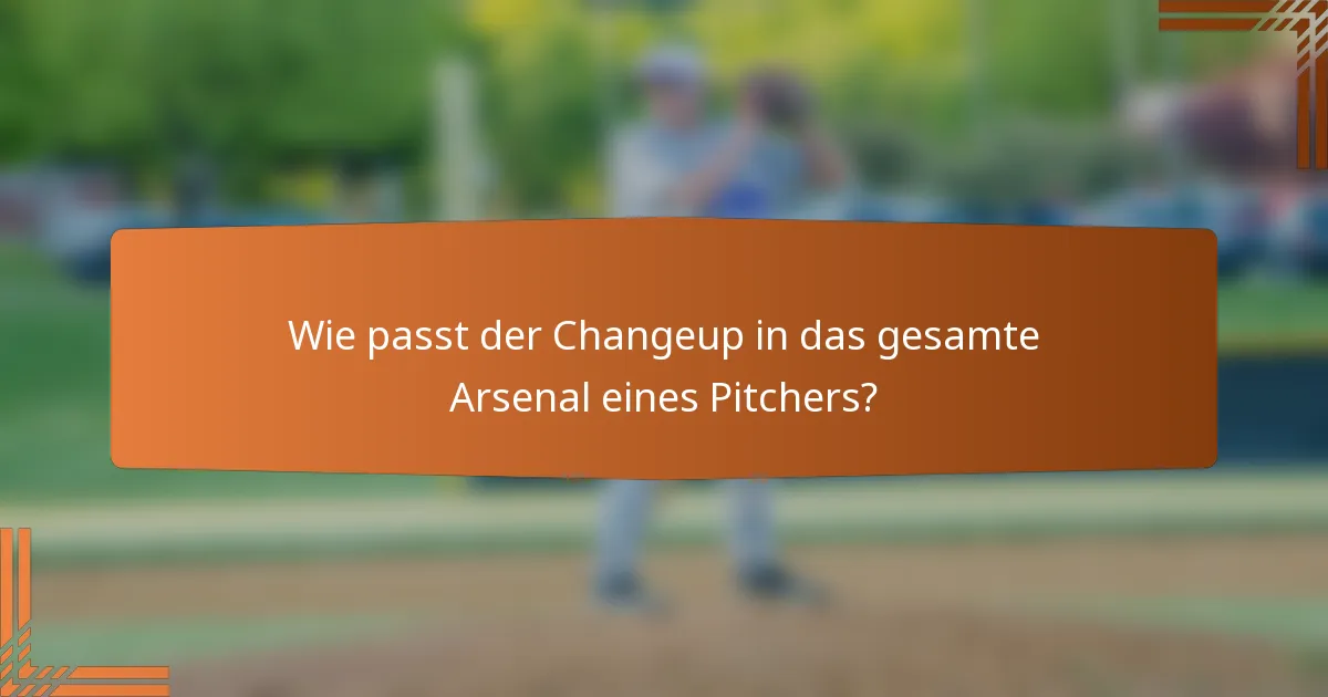 Wie passt der Changeup in das gesamte Arsenal eines Pitchers?