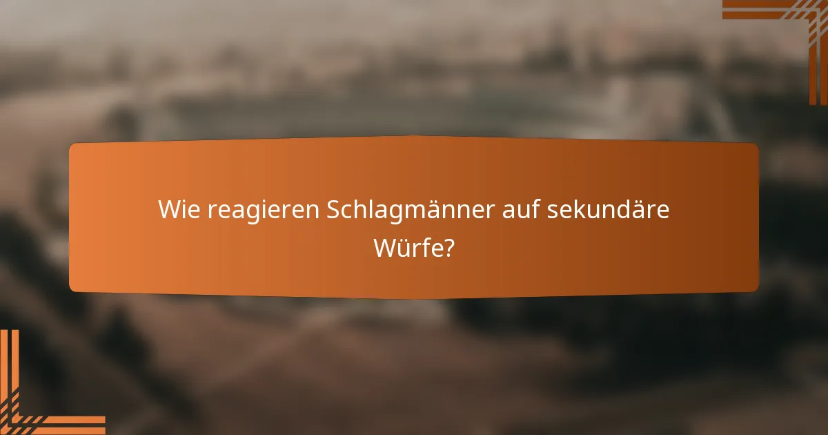 Wie reagieren Schlagmänner auf sekundäre Würfe?