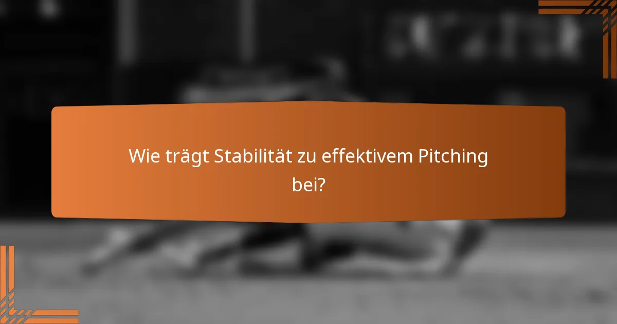 Wie trägt Stabilität zu effektivem Pitching bei?