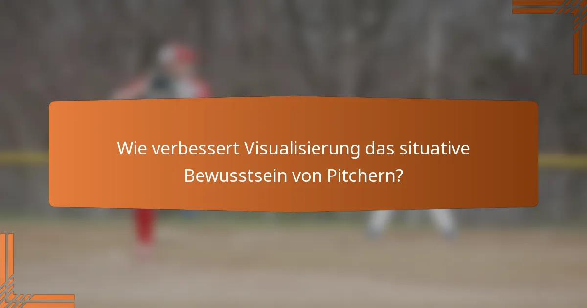 Wie verbessert Visualisierung das situative Bewusstsein von Pitchern?