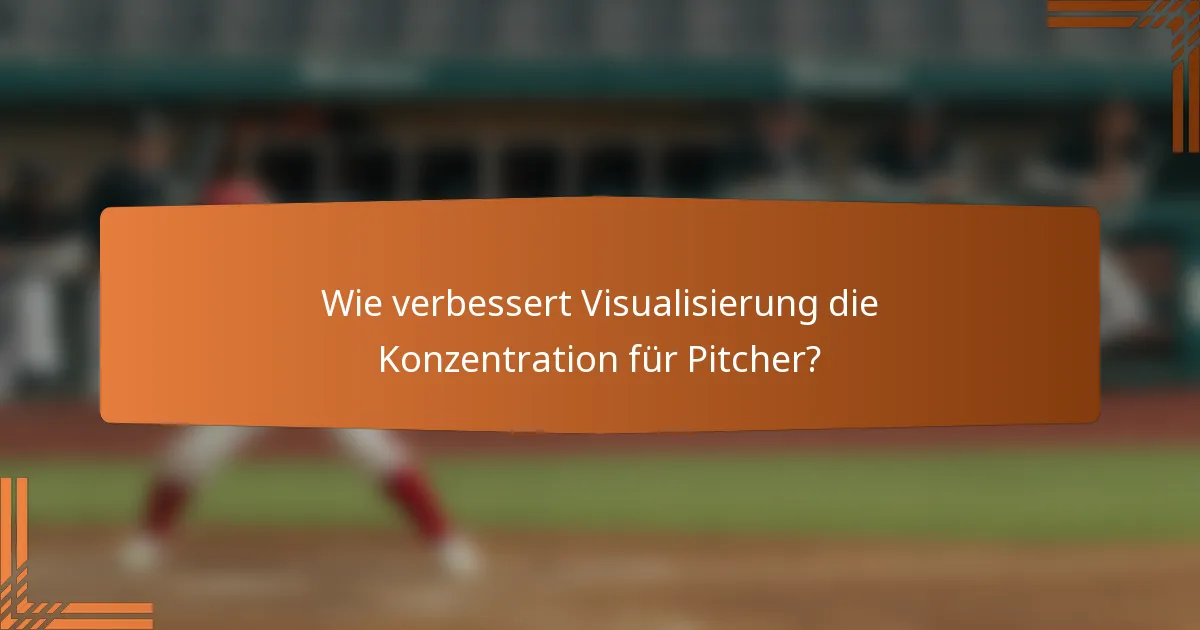 Wie verbessert Visualisierung die Konzentration für Pitcher?