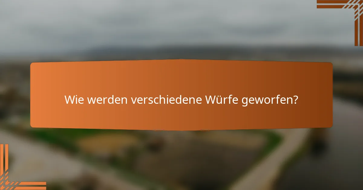 Wie werden verschiedene Würfe geworfen?